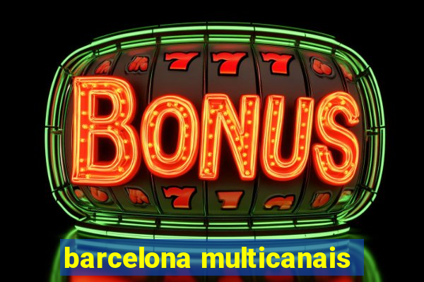 barcelona multicanais